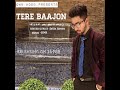 Tere Baajon (feat. Jatin Arora) Mp3 Song