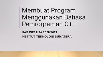 Membuat Program Menggunakan Bahasa Pemrograman C++ | UAS PKS II TA 2020/2021