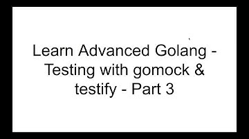 Learn Advanced Golang - Testing with gomock & testify - Part 3
