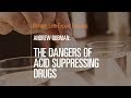 The Dangers of Acid Suppressing Drugs