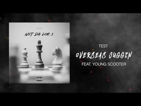 Test - Overseas Juggin Feat. Young Scooter (Official Audio)