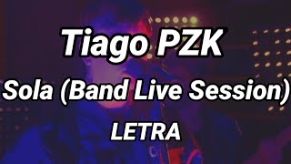 Tiago PZK - Sola (Band Live Session) || Letra