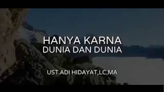 HANYA KARNA DUNIA DAN DUNIA II USTADZ ADI HIDAYAT