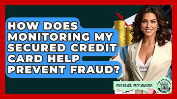 How Does Monitoring My Secured Credit Card Help Prevent Fraud? - Your Bankruptcy Advisors
