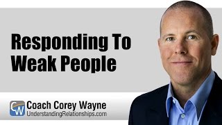 Responding To Weak People