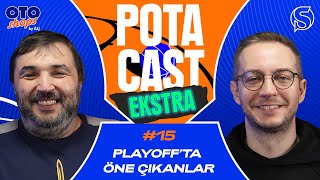 Playoff’ta Öne Çıkan Takımlar &amp; Oyuncular | Kaan Kural &amp; Orkun Çolakoğlu | Potacast Ekstra #15
