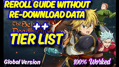 [The Seven Deadly Sins: Grand Cross] REROLL GUIDE NO RE-DOWNLOAD DATA + TIER LIST/ 100% WORKABLE !!!