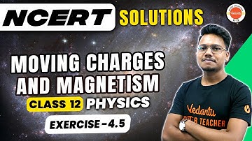 Moving Charges & Magnetism | NCERT Exercise 4.5| Class 12 Physics | CBSE 2024