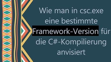 Wie man in csc.exe eine bestimmte Framework-Version für die C# -Kompilierung anvisiert