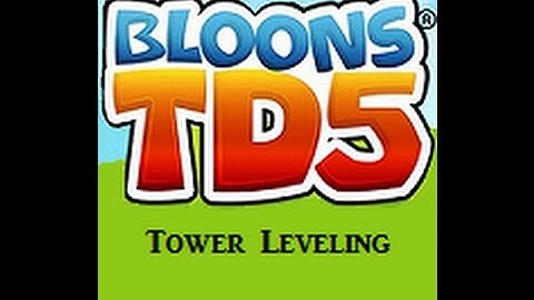 Bloons TD 5 How To Level Your Towers Quickly