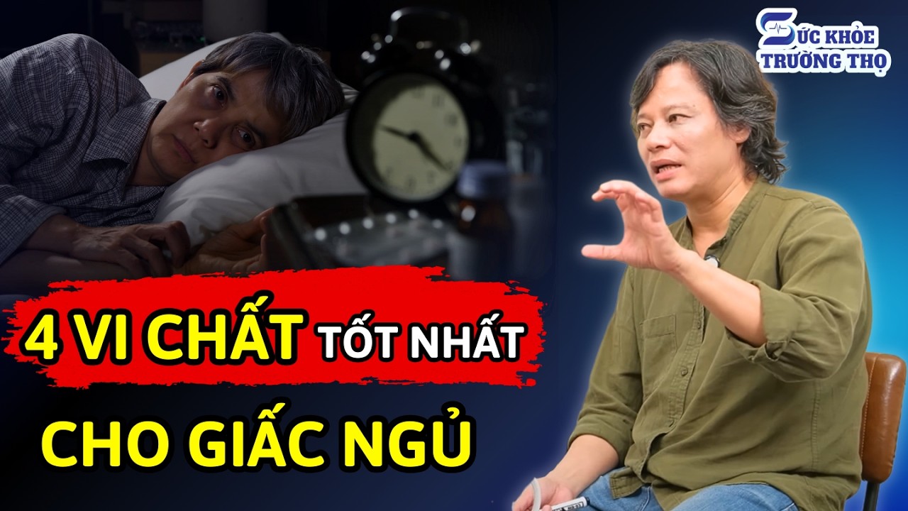 Bác sĩ Trần Văn Phúc tiết lộ cách bổ sung vi chất giúp NGỦ NGON, TRỊ MẤT NGỦ hiệu quả