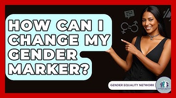 How Can I Change My Gender Marker? - Gender Equality Network