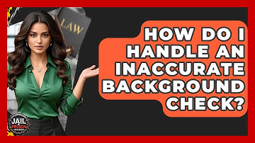 How Do I Handle An Inaccurate Background Check? - Jail & Prison Insider