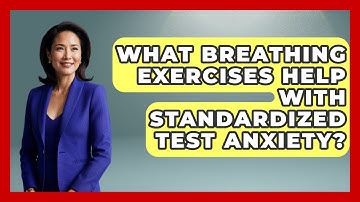 What Breathing Exercises Help With Standardized Test Anxiety? - Junior Year Jumpstart