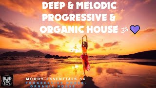 🕉💜 DEEP & MELODIC PROGRESSIVE & ORGANIC HOUSE  Mix - Moody Essentials 56! 🎧