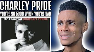 Charley Pride - Youre So Good When Youre Bad | FIRST TIME REACTION
