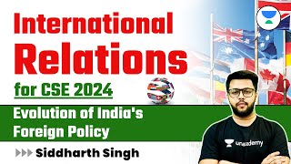 International Relations for UPSC CSE 2024 | Evolution of India's Foreign Policy | Siddharth Singh