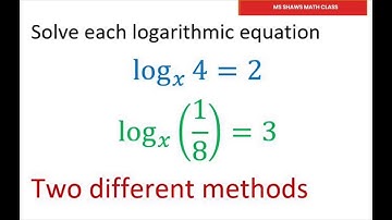 Solve Each Logarithmic Equation. Two Different Methods. log_x(1/8) = 3, log_x 4 = 2
