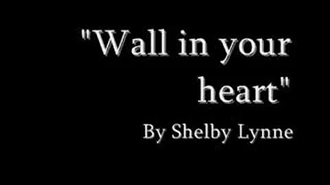 "Wall in your heart" Shelby Lynne (with lyrics)