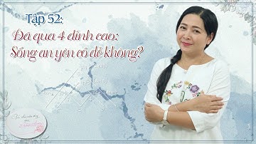 Tập 52: Đã qua 4 đỉnh cao: Sống an yên có dễ không? - Góc nhìn cuộc sống qua Nhân số học