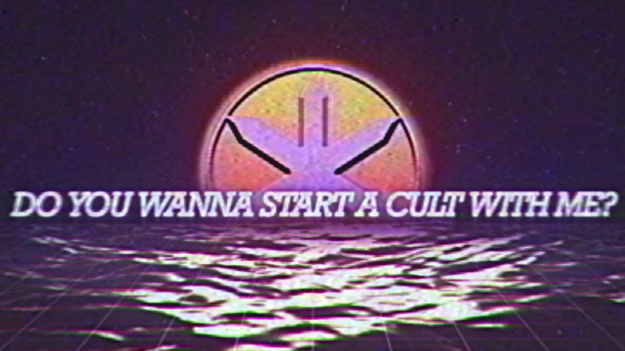DO YOU WANNA START A CULT WITH ME?