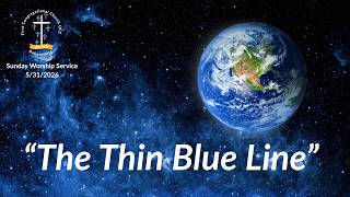 "The Thin Blue Line” - 5.31.2026 Sunday Worship Service