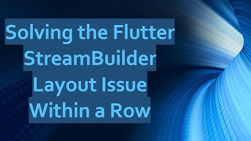 Solving the Flutter StreamBuilder Layout Issue Within a Row