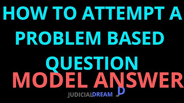 MODEL ANSWER - HOW TO ATTEMPT A PROBLEM BASED QUESTION