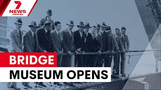 Sydney Harbour Bridge opens new museum experience | 7NEWS