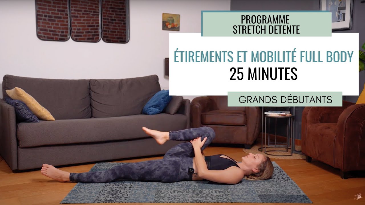 ÉTIREMENTS ET MOBILITÉ CORPS COMPLET  25 MIN - PROGRAMME GRANDS DÉBUTANTS / SÉANCE 5
