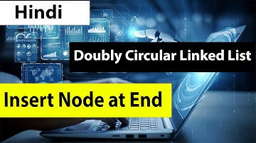 Doubly Circular Linked List - Insert Node at End(Hindi)