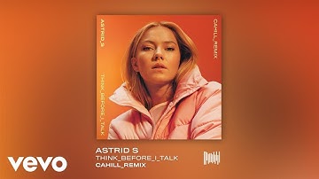 Astrid S - Think Before I Talk (Cahill Remix)