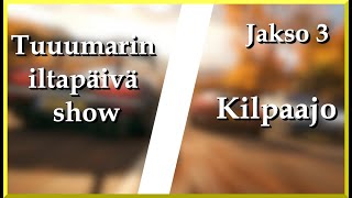 Tuuumarin iltapäivä show jakso 3 | KILPAAJO