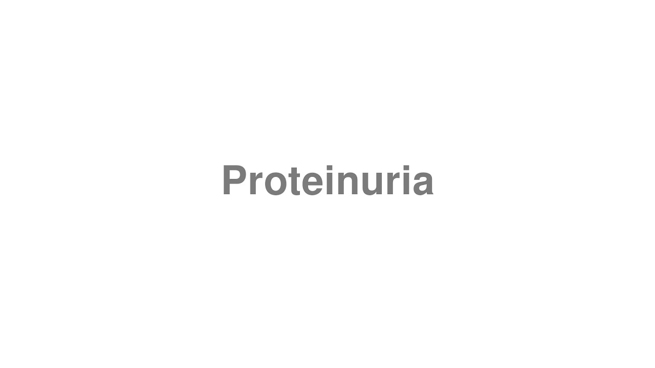 How to Pronounce "Proteinuria" YouTube