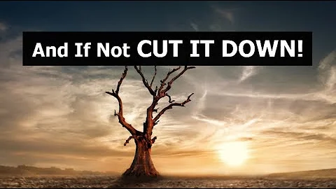 And If Not CUT IT DOWN!