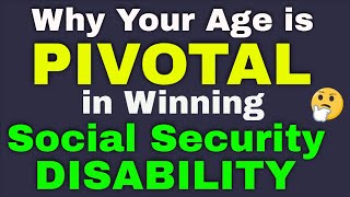 Why Your Age is Pivotal in Social Security Disability Cases?