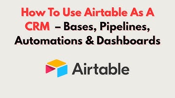 How To Use Airtable As A CRM  – Bases, Pipelines, Automations & Dashboards