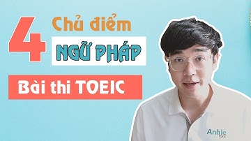 4 ĐIỂM NGỮ PHÁP PHẢI HỌC TRONG BÀI THI TOEIC