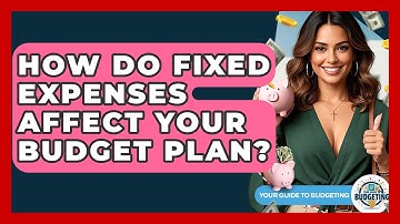 How Do Fixed Expenses Affect Your Budget Plan? - Your Guide to Budgeting