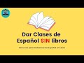 ¿Cómo dar Clases de Español SIN usar libros?