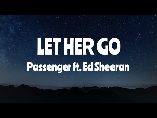 Passenger ft. Ed Sheeran- Let her go (Lyrics) class=