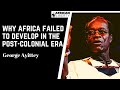 Why Africa Failed to Develop in the Post-Colonial Era | George Ayittey with Ibrahim Anoba