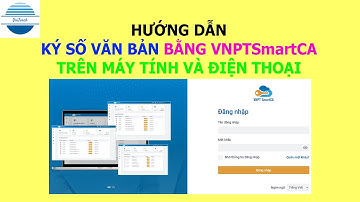 Cách ký số văn bản bằng VNPT SmartCA trên máy tính và điện thoại