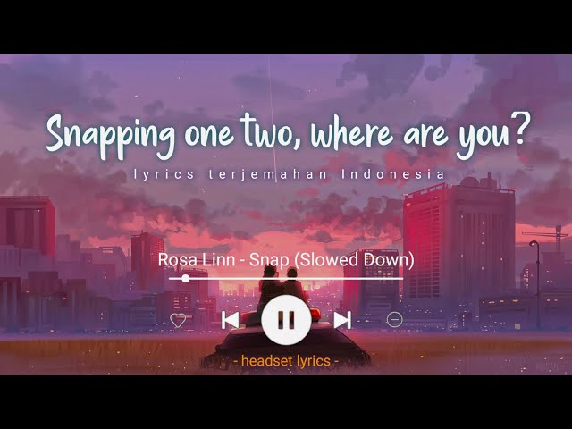 Rosa Linn - Snap (Lyrics Terjemahan)| Snapping One, Two, Where Are You? (Slowed Tiktok Version) class=