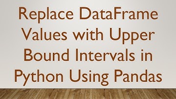 Replace DataFrame Values with Upper Bound Intervals in Python Using Pandas
