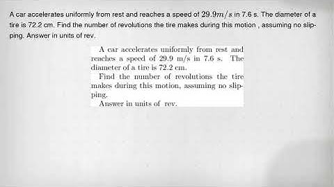 A car accelerates uniformly from rest and reaches a speed of 29.9m/s in 7.6 s. The diameter of a tir