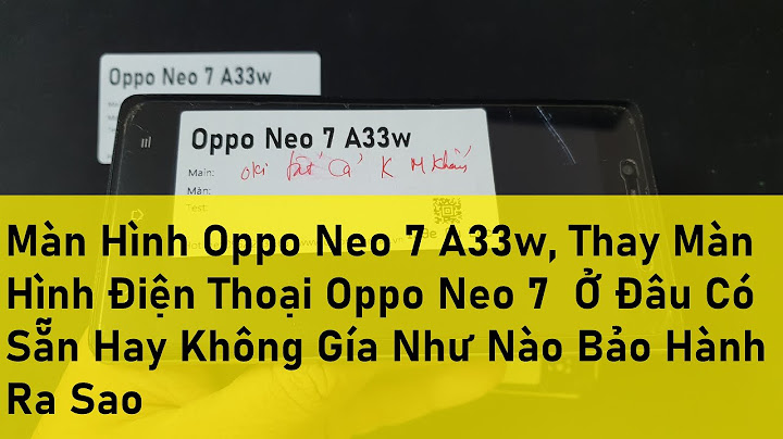 Thay màn hình oppo neo 7 bao nhiêu tiền năm 2024