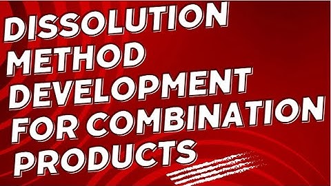 Dissolution Method Development for Combination Products