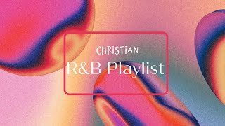 Christian R&B Playlist | Christian music | RnB playlist