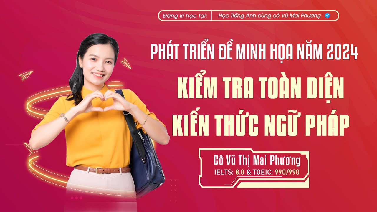 KIỂM TRA TOÀN DIỆN KIẾN THỨC NGỮ PHÁP - PHÁT TRIỂN ĐỀ MINH HỌA 2024 - ĐỀ SỐ 01